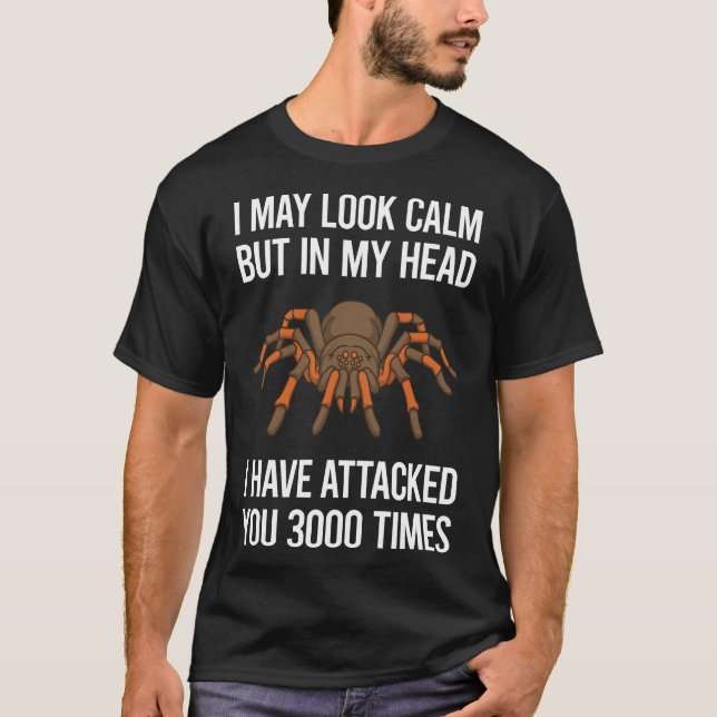 I May Look Calm Tarantula 01 T-Shirt (Front)