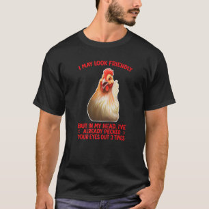 I MAY LOOK FRIENDLY CHICKEN HUMOR T-Shirt