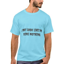 I may look like i'm doing nothing 