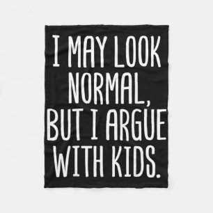 I May Look Normal But I Argue With Kids - Daycare Fleece Blanket