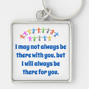 I May Not Always Be There With You - Friendship Qu Key Ring