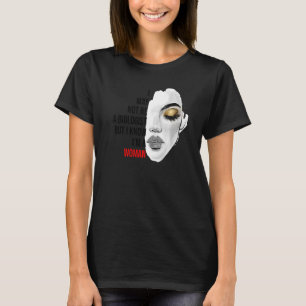 I May Not Be A Biologist But I Know I'm A Woman Li T-Shirt