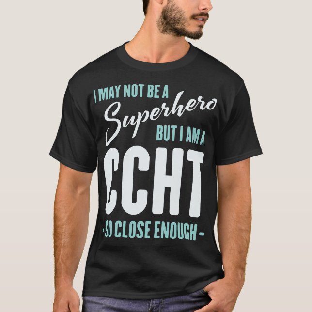 I May Not Be A Superhero Funny CCHT  T-Shirt (Front)