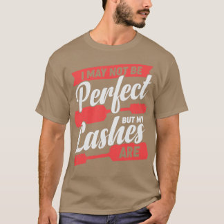 I May Not Be Perfect But My Lashes Are T-Shirt