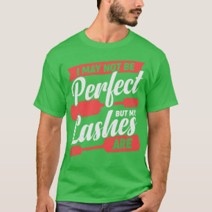 I May Not Be Perfect But My Lashes Are T-Shirt