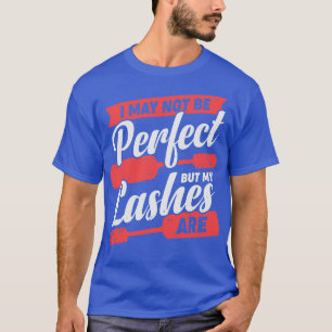 I May Not Be Perfect But My Lashes Are T-Shirt