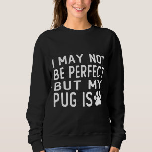 i may not be perfect but my pug is gift Classic T Sweatshirt