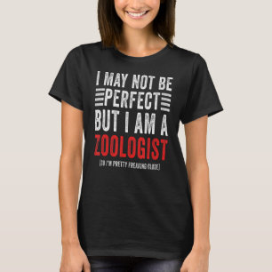 I May Not Be Perfect  Zoology Student Zoologist T-Shirt