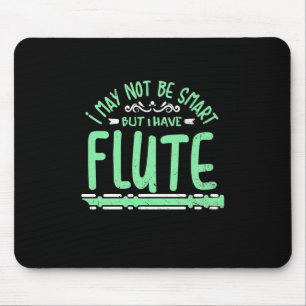 I May Not Be Smart But I Have Flute Mouse Pad