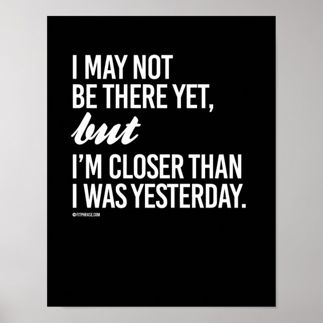 I may not be there yet but I'm closer than I was y Poster (Front)