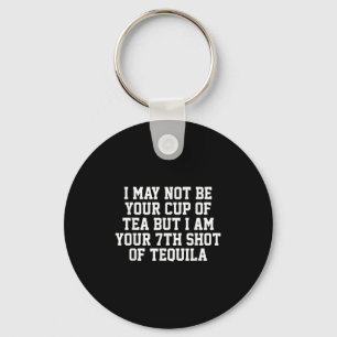 I May Not Be Your Cup Of Tea But I Am Your 7th Sho Key Ring