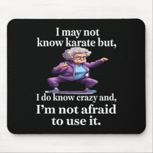 I May Not Know Karate But I Do Know Crazy And I'm  Mouse Pad