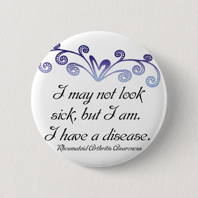 I may not look sick...Rheumatoid Arthritis Aware 6 Cm Round Badge (Front)