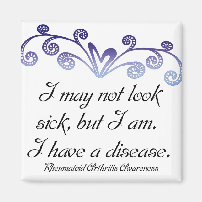 I may not look sick...Rheumatoid Arthritis Aware Magnet (Front)
