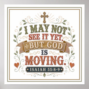 I May Not See It Yet But God Is Moving Bible Quote Poster