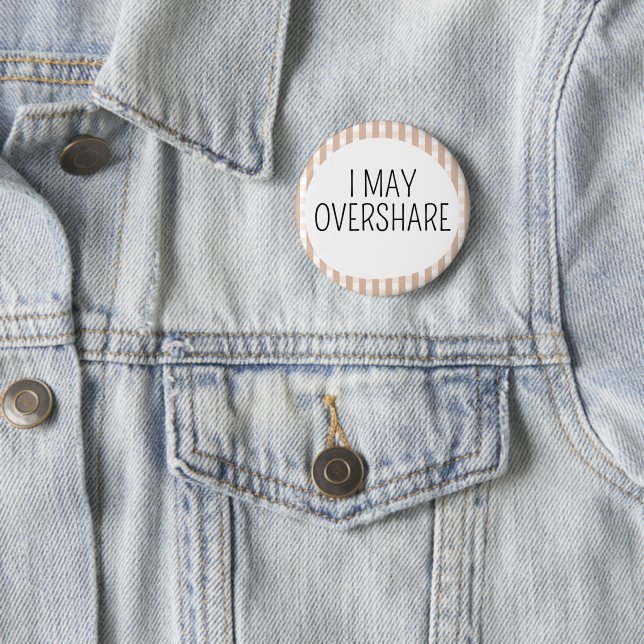 I May Overshare 6 Cm Round Badge (In Situ)