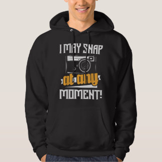 I May Snap At Any Moment - Photographer Camera Pho Hoodie