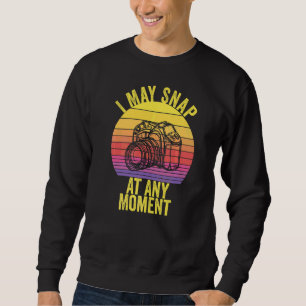 I May Snap At Any Moment Retro Vintage Photographe Sweatshirt