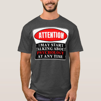 I May Start Talking About Psychology At Any Time 1 T-Shirt