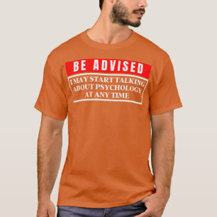 I May Start Talking About Psychology At Any Time 1 T-Shirt