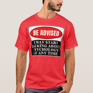 I May Start Talking About Psychology At Any Time 2 T-Shirt