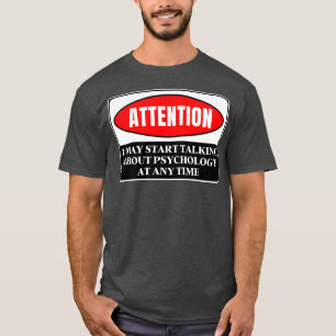 I May Start Talking About Psychology At Any Time 2 T-Shirt