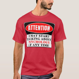 I May Start Talking About Psychology At Any Time 2 T-Shirt