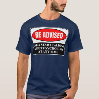I May Start Talking About Psychology At Any Time 2 T-Shirt