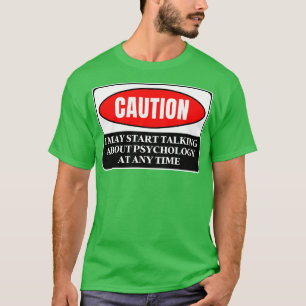 I May Start Talking About Psychology At Any Time 2 T-Shirt