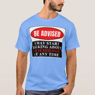 I May Start Talking About Psychology At Any Time 2 T-Shirt