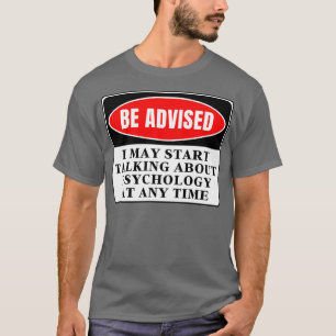 I May Start Talking About Psychology At Any Time 3 T-Shirt