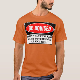 I May Start Talking About Psychology At Any Time 3 T-Shirt
