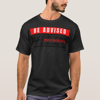 I May Start Talking About Psychology At Any Time 3 T-Shirt