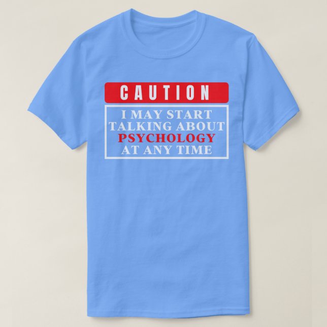 I May Start Talking About Psychology At Any Time 8 T-Shirt (Design Front)