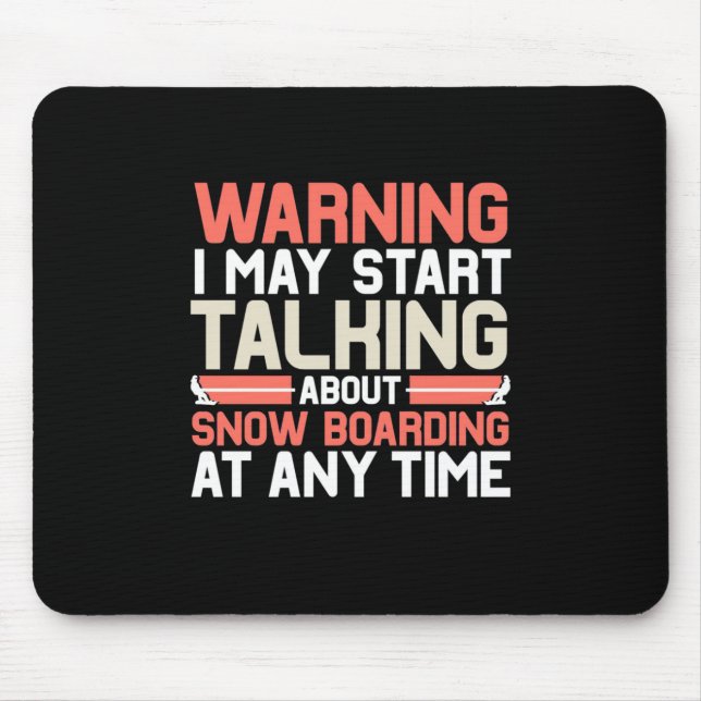 I May Start Talking About Snowboarding At Anytime Mouse Pad (Front)
