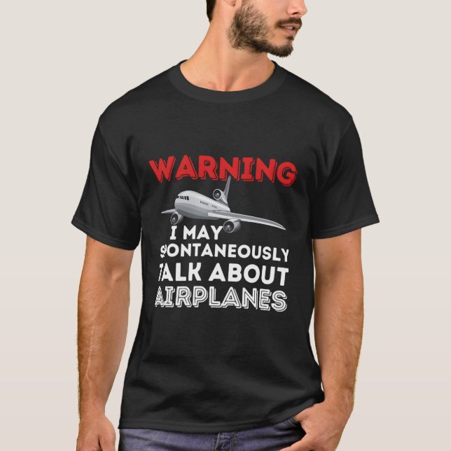 I May Talk About Aeroplanes Pilot Aviation Aeropla T-Shirt (Front)