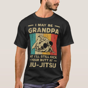 I Maybe Grandpa  BJJ Brazilian Jiu Jitsu T-Shirt