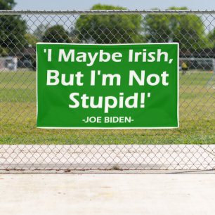 I Maybe Irish But I'm Not Stupid! -Joe Biden_ Banner