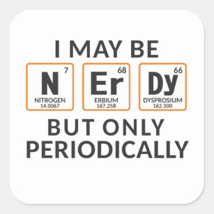 I Maybe Nerdy But Only Periodically Square Sticker