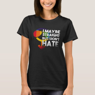 I Maybe Straight But I Dont Hate May Be Love Equal T-Shirt