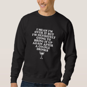 I Mean I'm Over It But I'm Definitely Going To Bri Sweatshirt