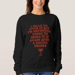I Mean I'm Over It But I'm Definitely Going To Bri Sweatshirt