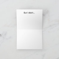 I meant to get you a better birthday card