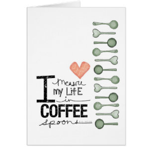 I measure my life in coffee spoons