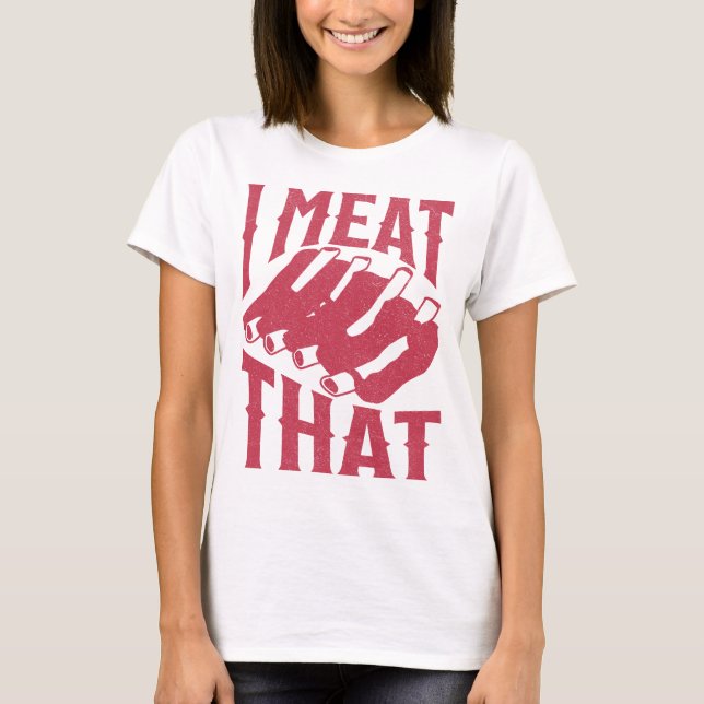 I Meat That Funny BBQ and Grilling T-Shirt (Front)