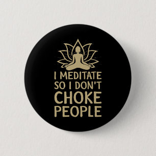I Meditate So I Don't Choke People 6 Cm Round Badge
