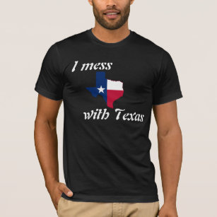 I mess with Texas T-Shirt