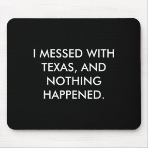 I Messed With Texas Mouse Pad