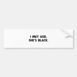 I Met God and She's Black Bumper Sticker