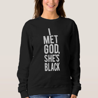 I Met God She's Black Sweatshirt